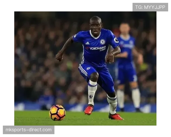 恩戈洛·坎特近期状态回暖，中场防守表现稳健